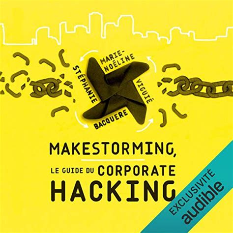Makestorming: Le guide du corporate hacking.